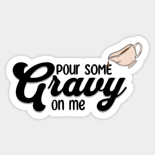 Thanksgiving Pour Some Gravy on Me Sticker